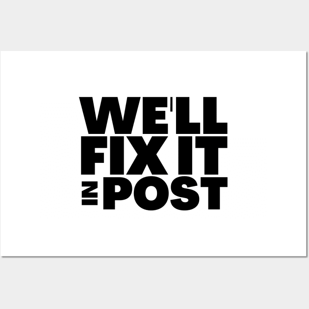 We'll Fix It In Post Funny Filmmaker Gift Wall Art by BubbleMench